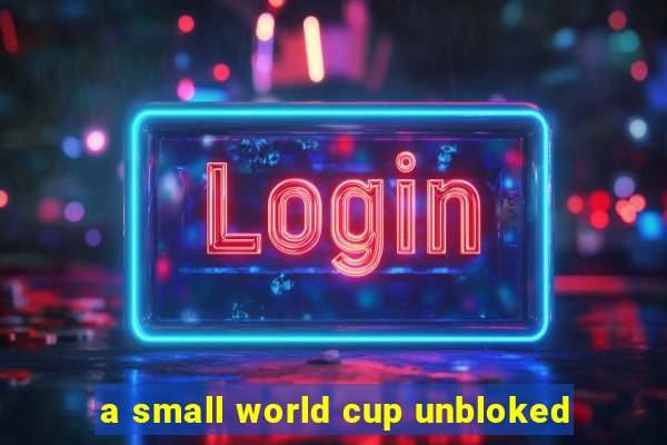 a small world cup unbloked